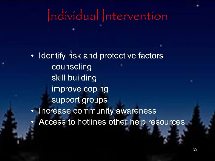 Individual Intervention • Identify risk and protective factors counseling skill building improve coping support