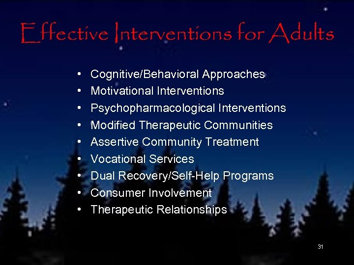 Effective Interventions for Adults • • • Cognitive/Behavioral Approaches Motivational Interventions Psychopharmacological Interventions Modified