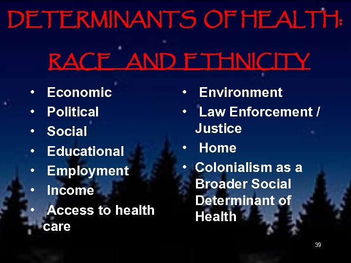 DETERMINANTS OF HEALTH: RACE AND ETHNICITY • • Economic Political Social Educational Employment Income