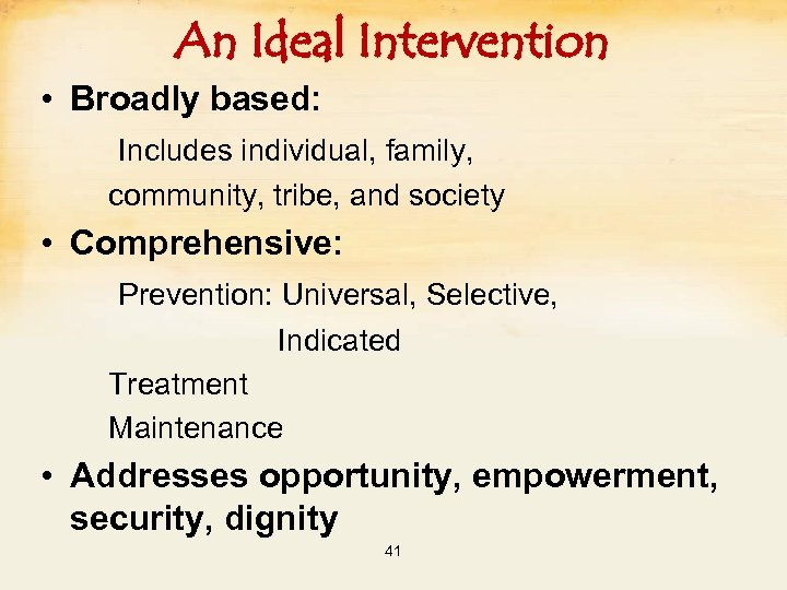 An Ideal Intervention • Broadly based: Includes individual, family, community, tribe, and society •