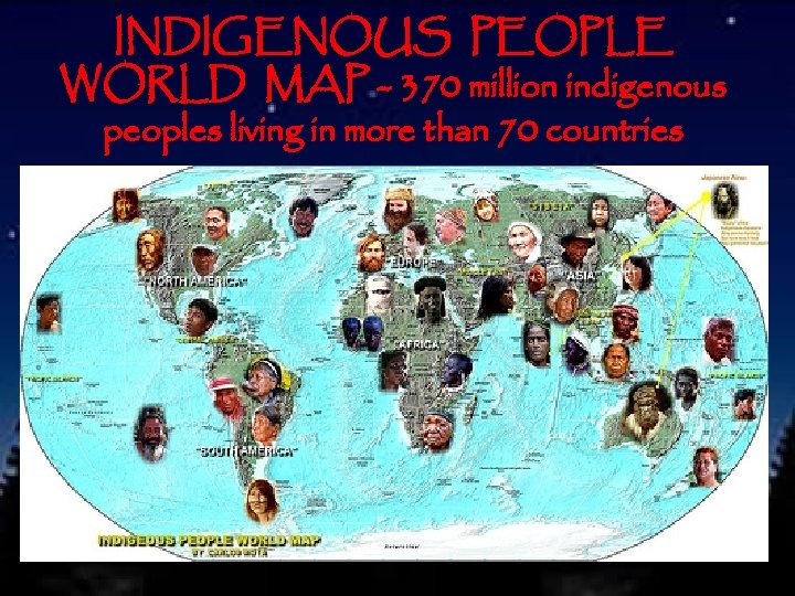INDIGENOUS PEOPLE WORLD MAP - 370 million indigenous peoples living in more than 70