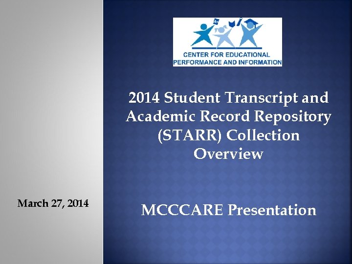 2014 Student Transcript and Academic Record Repository (STARR) Collection Overview March 27, 2014 MCCCARE