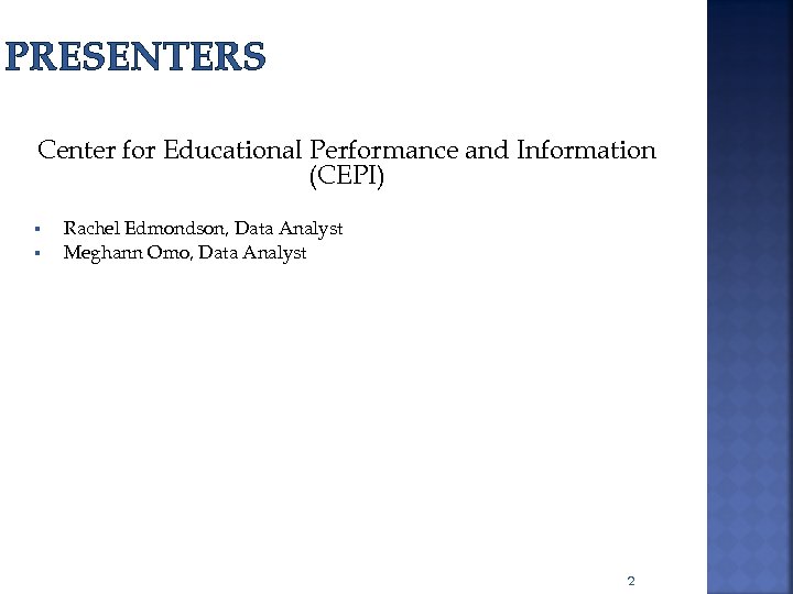 PRESENTERS Center for Educational Performance and Information (CEPI) § § Rachel Edmondson, Data Analyst