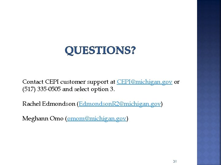 QUESTIONS? Contact CEPI customer support at CEPI@michigan. gov or (517) 335 -0505 and select