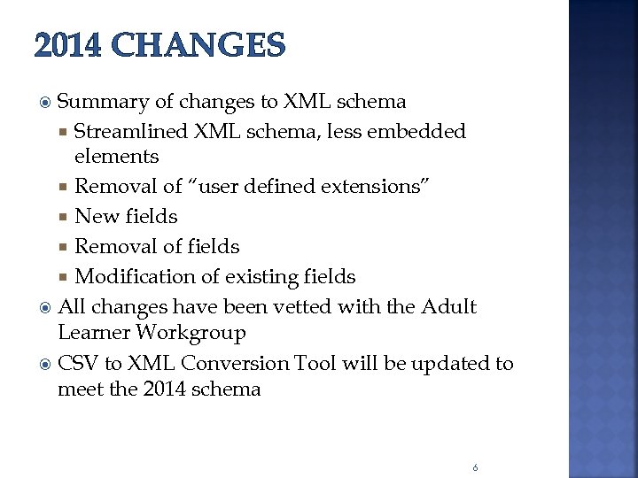 2014 CHANGES Summary of changes to XML schema Streamlined XML schema, less embedded elements