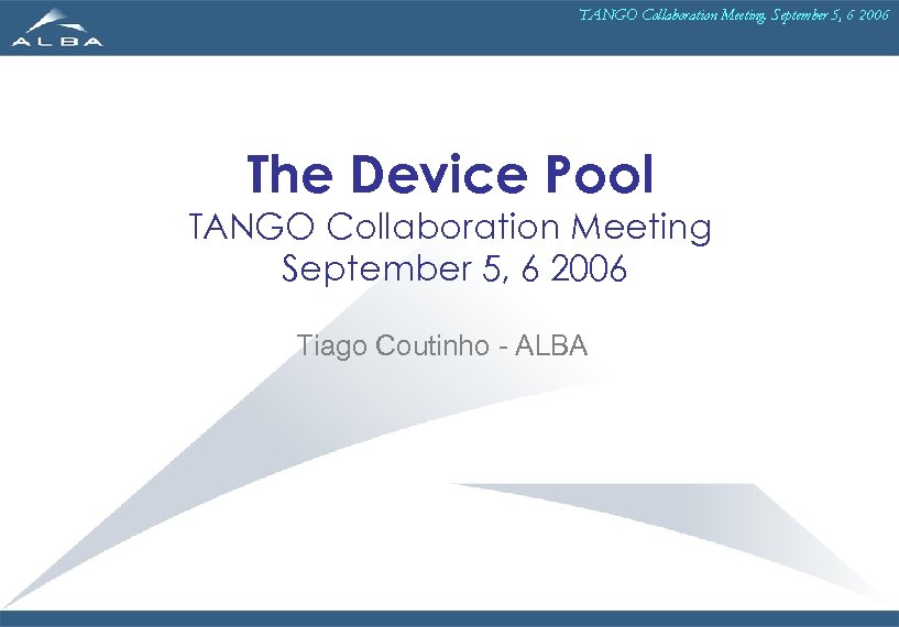 TANGO Collaboration Meeting. September 5, 6 2006 The Device Pool TANGO Collaboration Meeting September