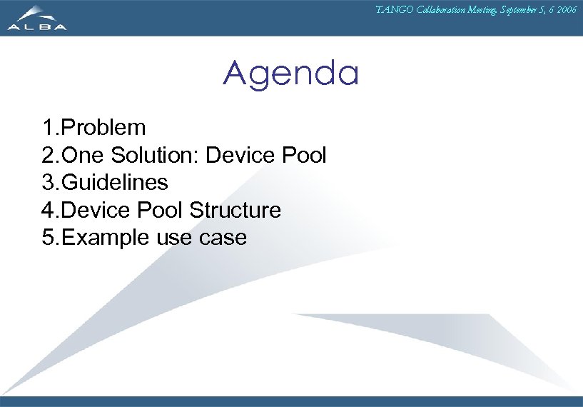 TANGO Collaboration Meeting. September 5, 6 2006 Agenda 1. Problem 2. One Solution: Device