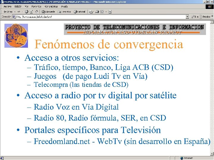 Fenómenos de convergencia • Acceso a otros servicios: – Tráfico, tiempo, Banco, Liga ACB