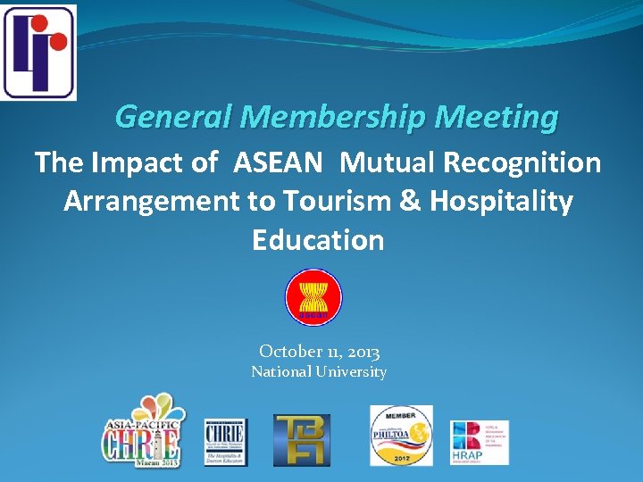 General Membership Meeting The Impact of ASEAN Mutual Recognition Arrangement to Tourism & Hospitality