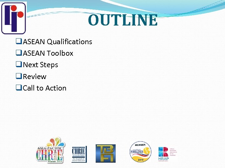 OUTLINE q. ASEAN Qualifications q. ASEAN Toolbox q. Next Steps q. Review q. Call