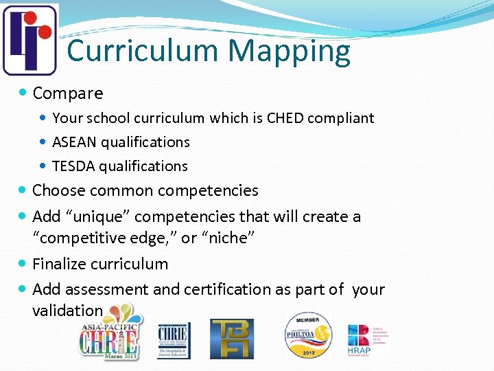 Curriculum Mapping Compare Your school curriculum which is CHED compliant ASEAN qualifications TESDA qualifications