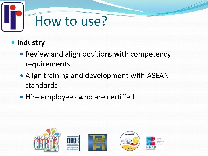 How to use? Industry Review and align positions with competency requirements Align training and