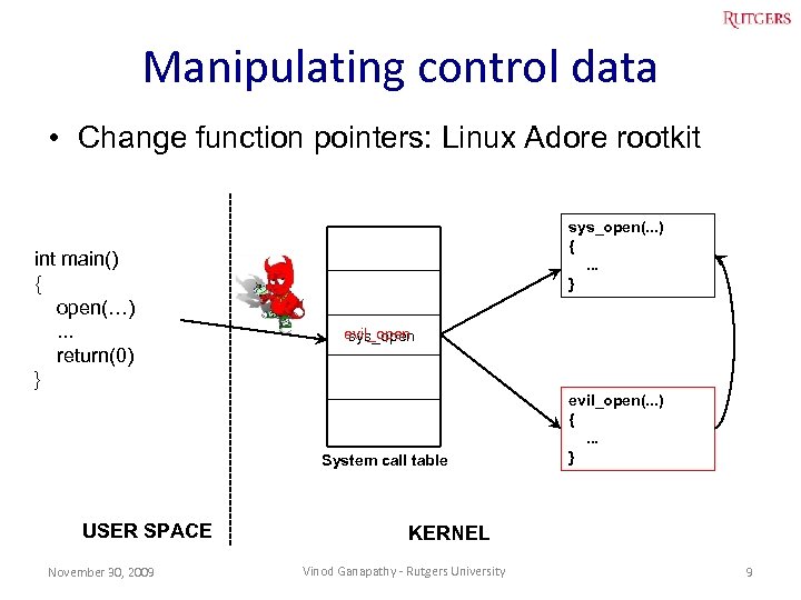 Manipulating control data • Change function pointers: Linux Adore rootkit int main() { open(…).
