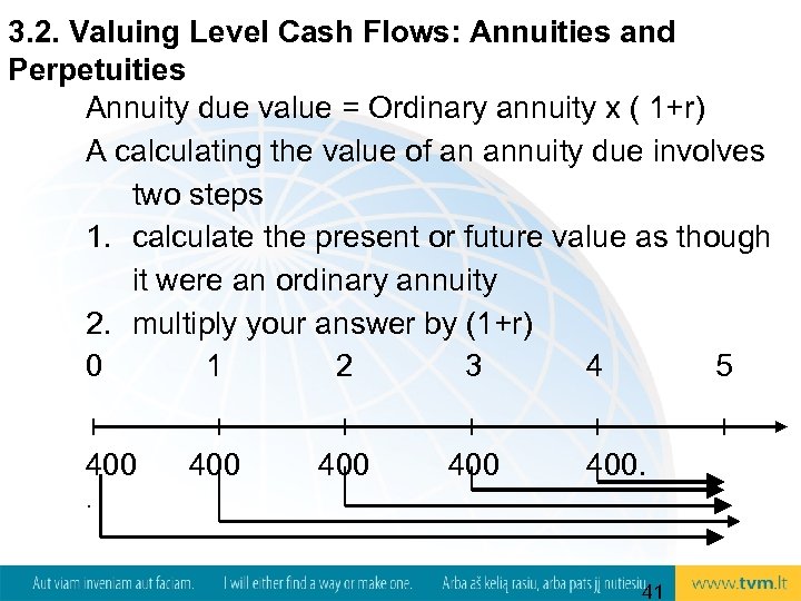 3. 2. Valuing Level Cash Flows: Annuities and Perpetuities Annuity due value = Ordinary