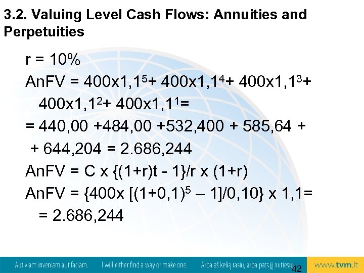 3. 2. Valuing Level Cash Flows: Annuities and Perpetuities r = 10% An. FV