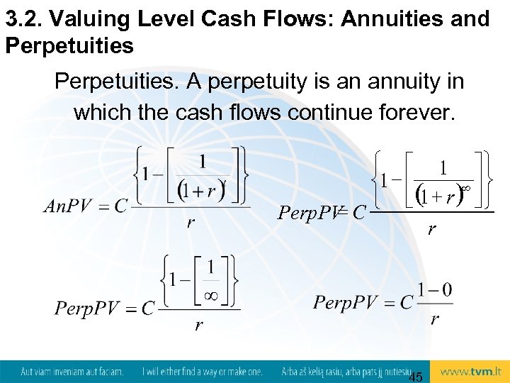 3. 2. Valuing Level Cash Flows: Annuities and Perpetuities. A perpetuity is an annuity