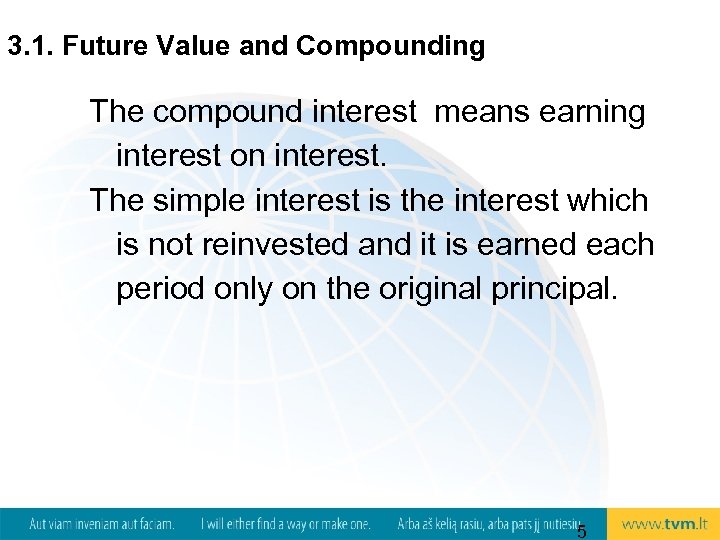 3. 1. Future Value and Compounding The compound interest means earning interest on interest.