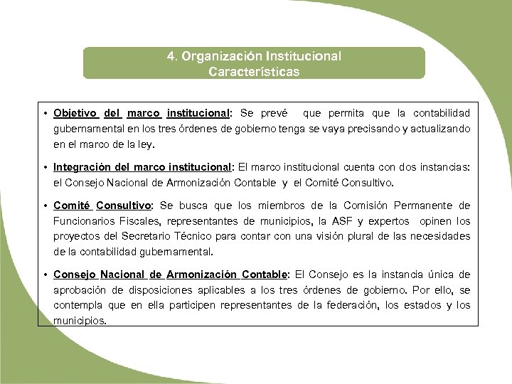 4. Organización Institucional Características • Objetivo del marco institucional: Se prevé que permita que