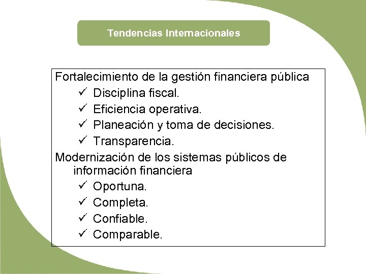 Tendencias Internacionales Fortalecimiento de la gestión financiera pública ü Disciplina fiscal. ü Eficiencia operativa.