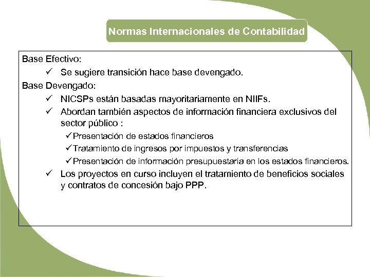 Normas Internacionales de Contabilidad Base Efectivo: ü Se sugiere transición hace base devengado. Base