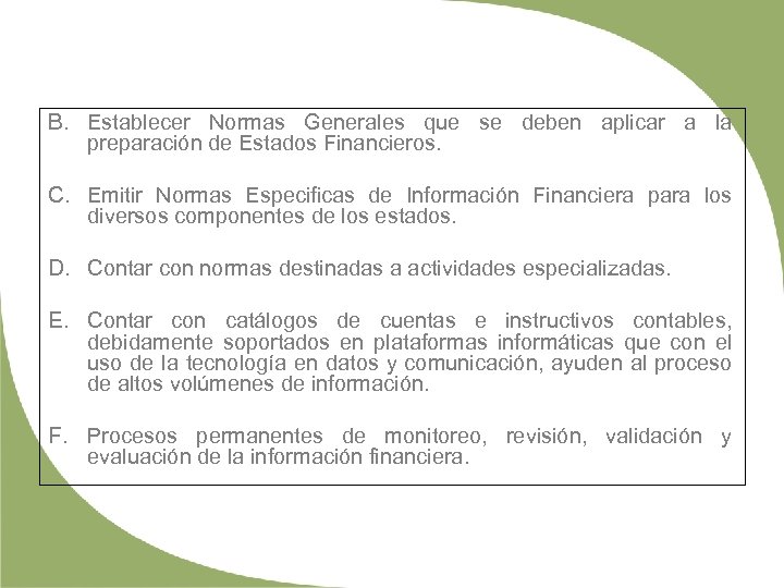 B. Establecer Normas Generales que se deben aplicar a la preparación de Estados Financieros.
