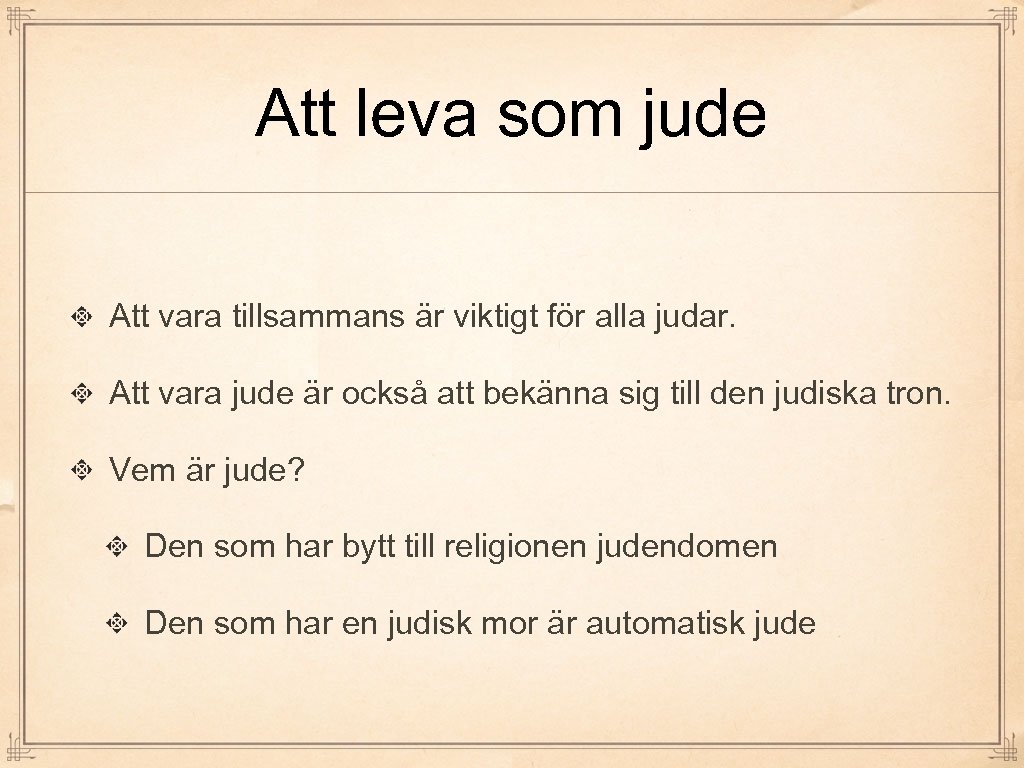 Att leva som jude Att vara tillsammans är viktigt för alla judar. Att vara