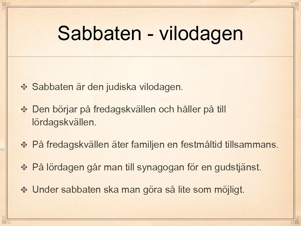 Sabbaten - vilodagen Sabbaten är den judiska vilodagen. Den börjar på fredagskvällen och håller