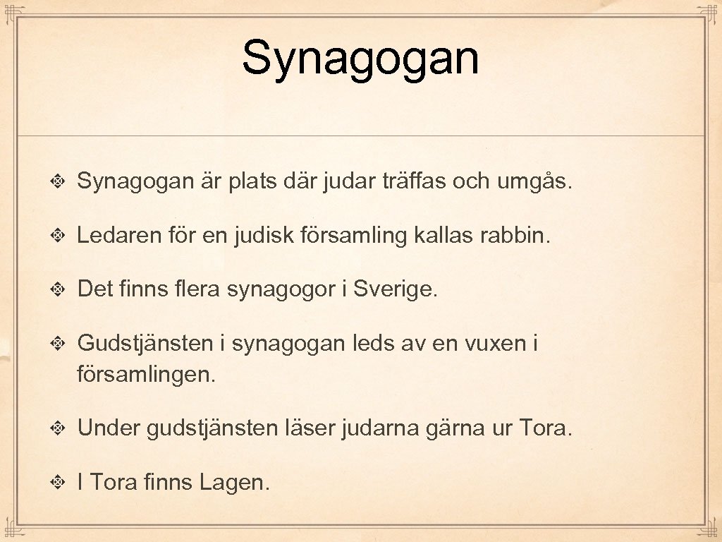 Synagogan är plats där judar träffas och umgås. Ledaren för en judisk församling kallas