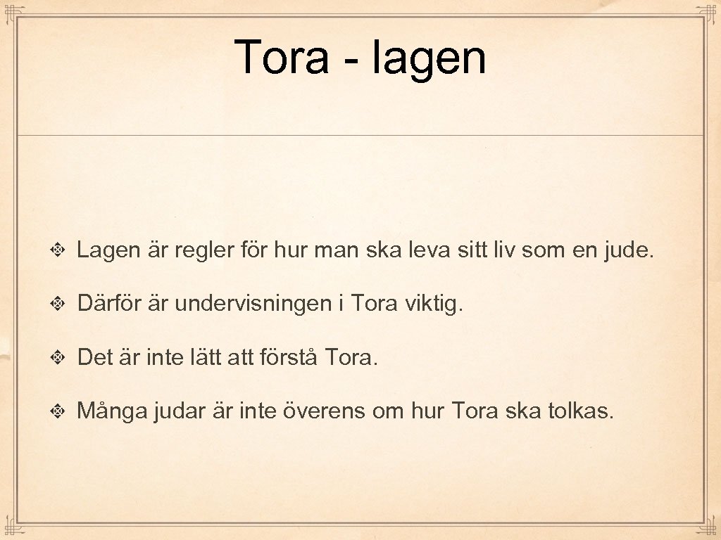 Tora - lagen Lagen är regler för hur man ska leva sitt liv som