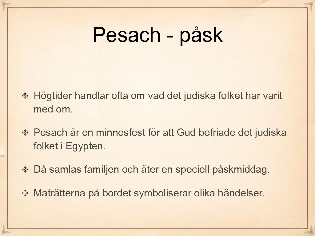 Pesach - påsk Högtider handlar ofta om vad det judiska folket har varit med