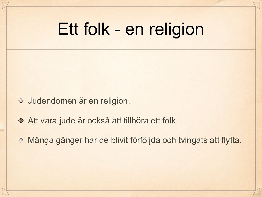 Ett folk - en religion Judendomen är en religion. Att vara jude är också