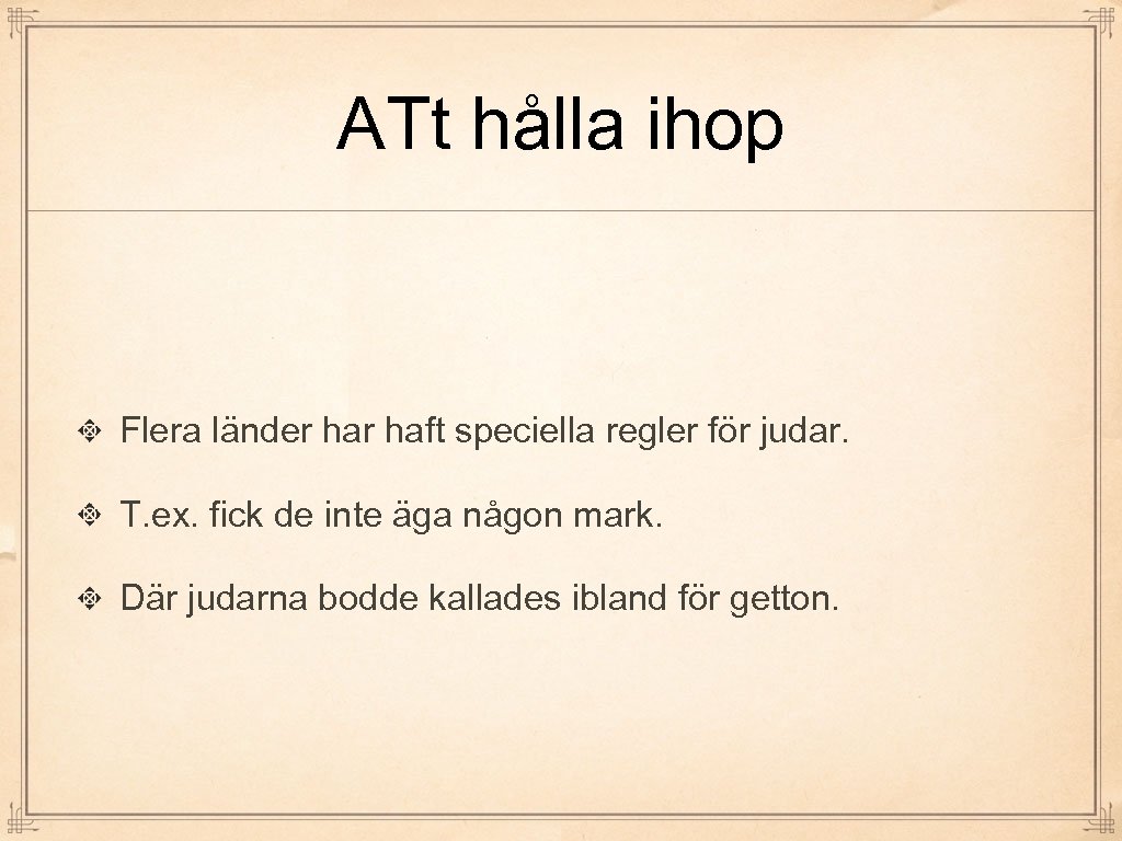 ATt hålla ihop Flera länder haft speciella regler för judar. T. ex. fick de