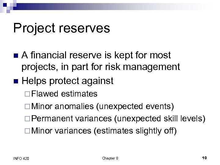 Project reserves A financial reserve is kept for most projects, in part for risk