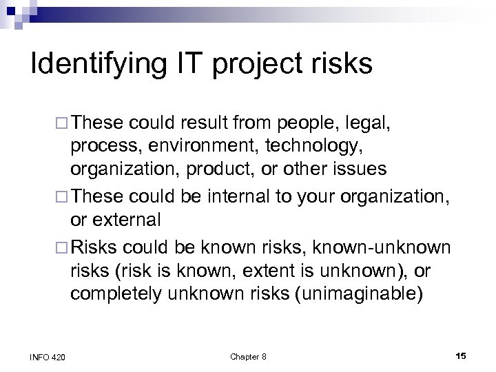 Identifying IT project risks ¨ These could result from people, legal, process, environment, technology,