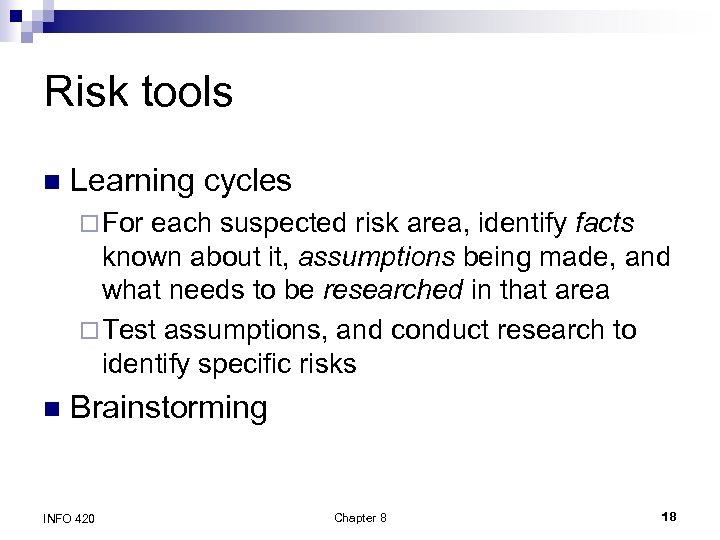 Risk tools n Learning cycles ¨ For each suspected risk area, identify facts known