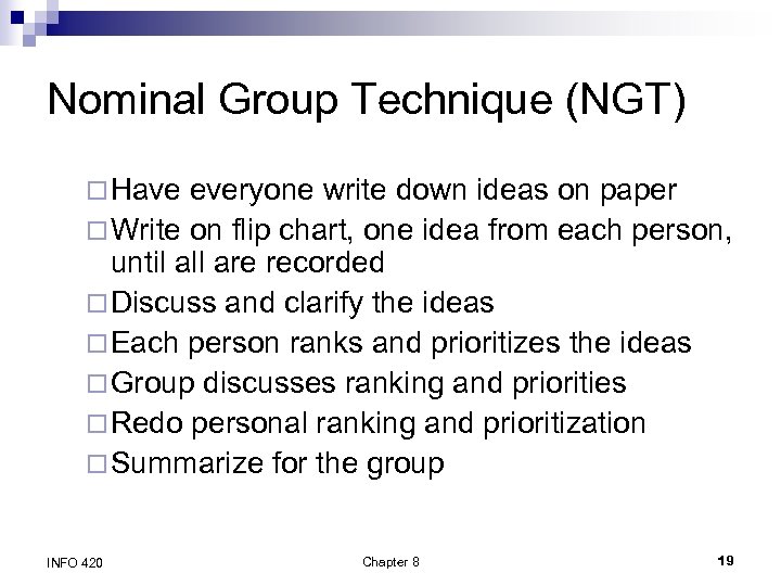 Nominal Group Technique (NGT) ¨ Have everyone write down ideas on paper ¨ Write