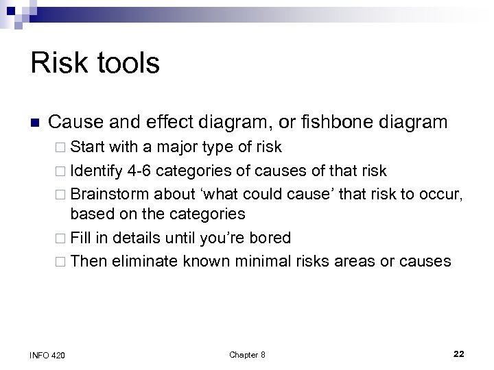 Risk tools n Cause and effect diagram, or fishbone diagram ¨ Start with a