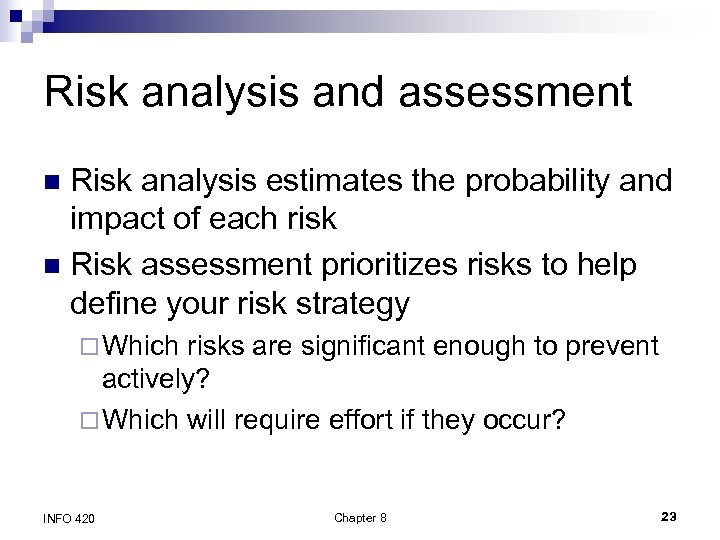 Risk analysis and assessment Risk analysis estimates the probability and impact of each risk