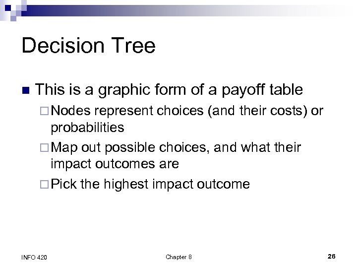 Decision Tree n This is a graphic form of a payoff table ¨ Nodes