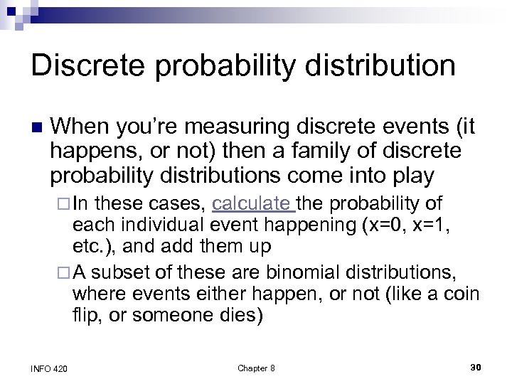 Discrete probability distribution n When you’re measuring discrete events (it happens, or not) then