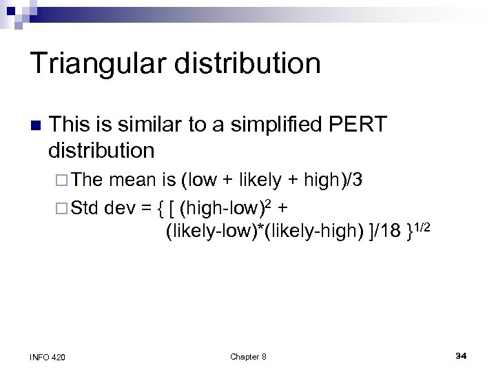 Triangular distribution n This is similar to a simplified PERT distribution ¨ The mean