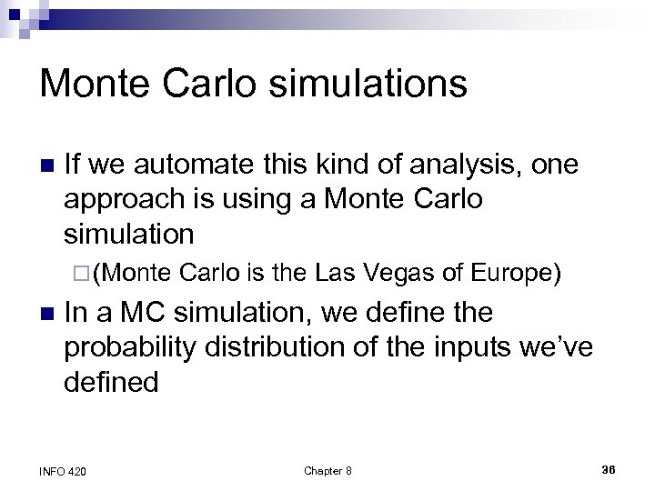 Monte Carlo simulations n If we automate this kind of analysis, one approach is