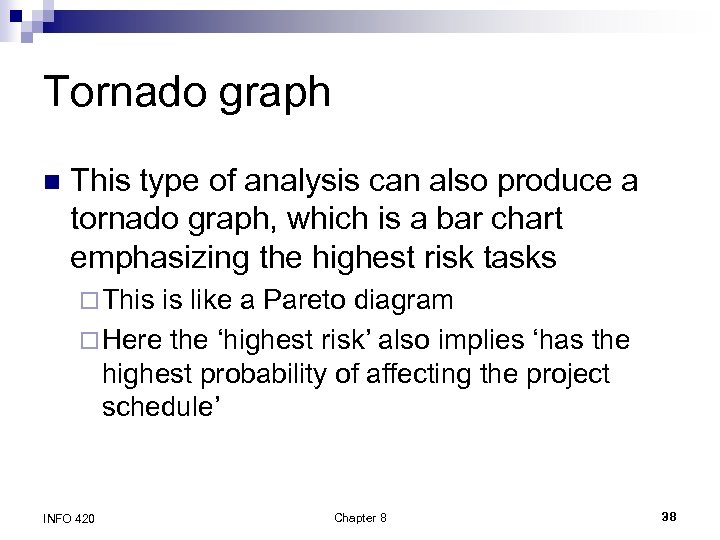 Tornado graph n This type of analysis can also produce a tornado graph, which