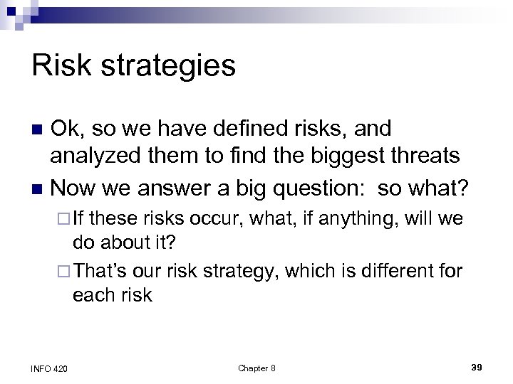 Risk strategies Ok, so we have defined risks, and analyzed them to find the