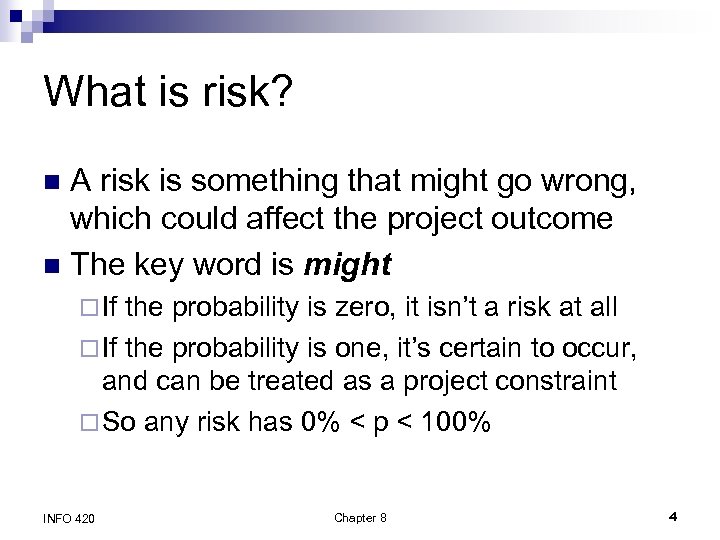What is risk? A risk is something that might go wrong, which could affect