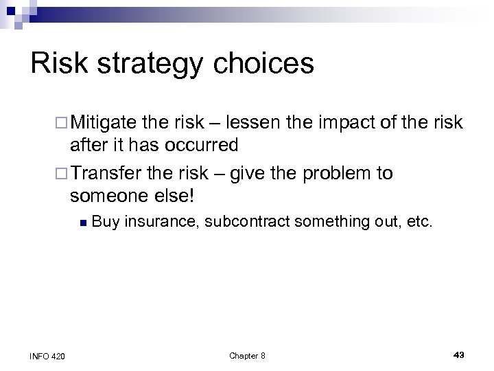 Risk strategy choices ¨ Mitigate the risk – lessen the impact of the risk