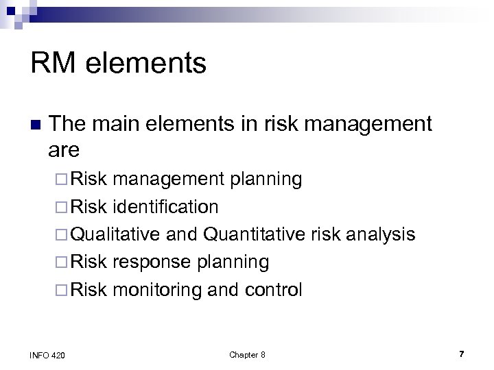 RM elements n The main elements in risk management are ¨ Risk management planning