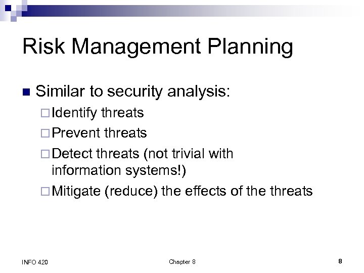 Risk Management Planning n Similar to security analysis: ¨ Identify threats ¨ Prevent threats