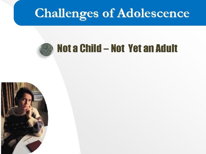 Challenges of Adolescence Not a Child – Not Yet an Adult 