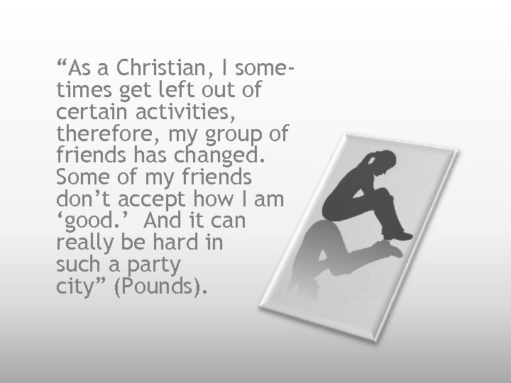 “As a Christian, I sometimes get left out of certain activities, therefore, my group